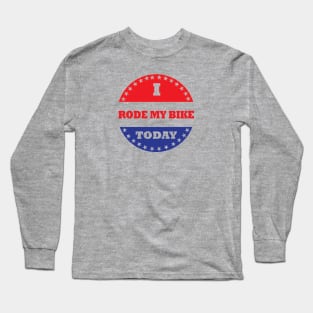 I Rode My Bike Today Long Sleeve T-Shirt